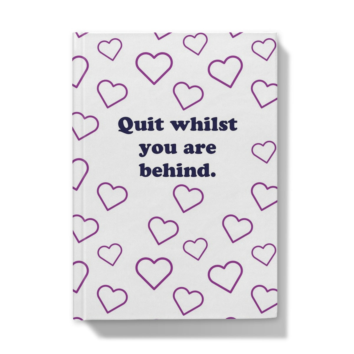 Quit Whilst You're Behind Notebook / Hardback Journal