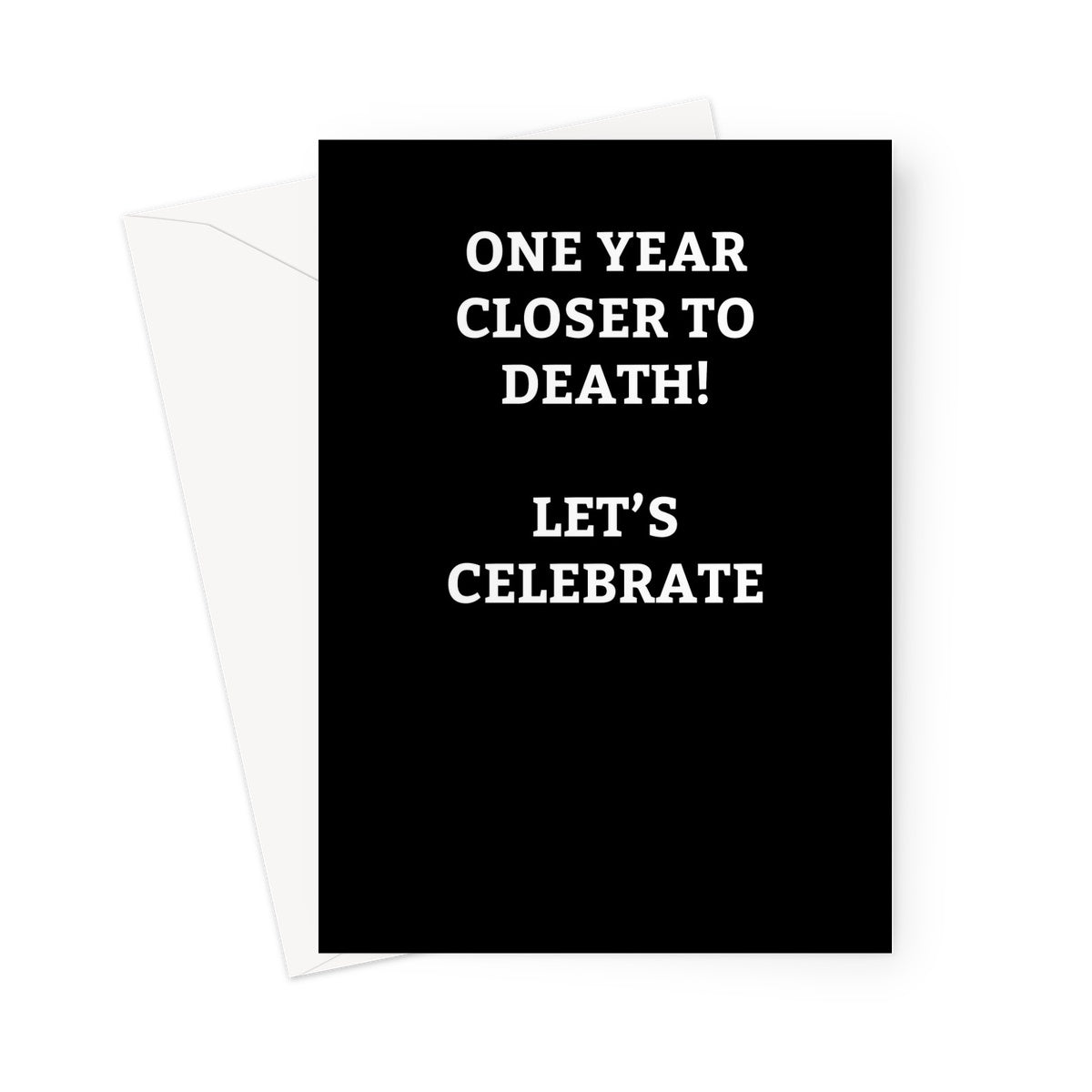 1 Year Closer To Death - Card - ihatemyfriends