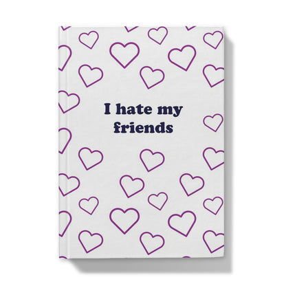 I Hate My Friends Notebook / Hardback Journal