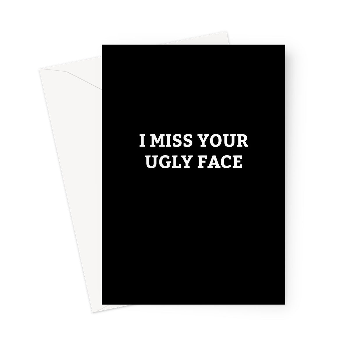 Miss Your Ugly Face - Card - ihatemyfriends