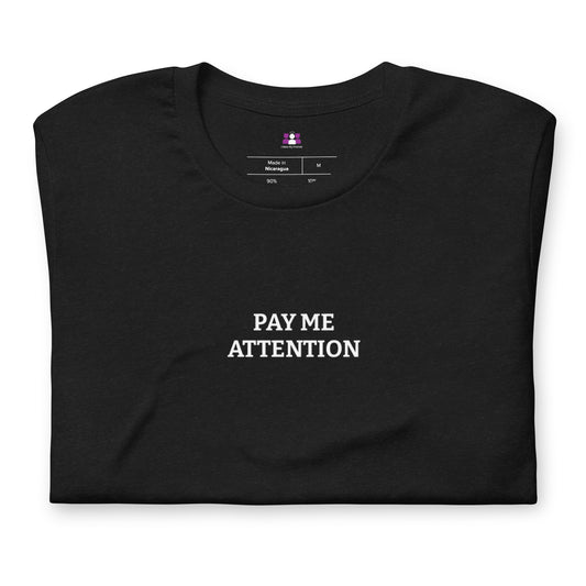 Pay Me Attention T-shirt